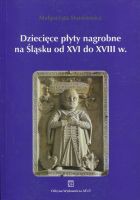 Dziecięce płyty nagrobne na Śląsku od XVI do XVIII wieku 