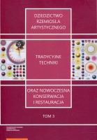 Dziedzictwo rzemiosła artystycznego - tradycyjne techniki oraz nowoczesna konserwacja i restauracja TOM 3
