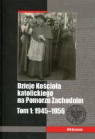 Dzieje Kościoła katolickiego na Pomorzu Zachodnim, t. 1, 1945–1956