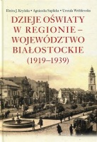 Dzieje oświaty w regionie - województwo białostockie 1919-1939