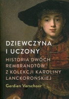 Dziewczyna i uczony Historia dwóch Rembrandtów z kolekcji Karoliny Lanckorońskiej