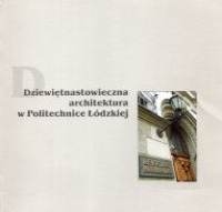 Dziewiętnastowieczna architektura w Politechnice Łódzkiej