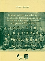 Edukacja dzieci i młodzieży w polskich rodzinach ziemiańskich na Wołyniu, Podolu i Ukrainie w II połowie XIX wieku