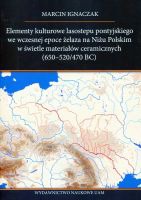 Elementy kulturowe lasostepu pontyjskiego we wczesnej epoce żelaza na Niżu Polskim w świetle materiałów ceramicznych (650-520/470 BC)