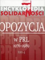 Encyklopedia Solidarności. Opozycja w PRL 1976–1989. Tom 4