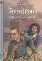 Epizody z Auschwitz, cz. 1 Miłość w cieniu zagłady