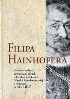 Filipa Hainhofera dziennik podróży zawierający obrazki z Frankonii, Saksonii, Marchii Brandenburskiej i Pomorza w roku 1617