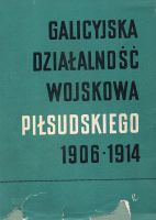 Galicyjska działalność wojskowa Piłsudskiego 1906-1914