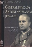 Generał brygady Antoni Szymański (1894-1973)