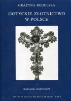 Gotyckie złotnictwo w Polsce tom 1 i 2. Katalog zabytków