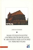Hale z poligonalnym chórem zintegrowanym w architekturze gotyckiej na terenie Polski 