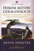 Herosi mitów germańskich Sigurd pogromca smoka i inni Wölsungowie