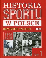Historia sportu w Polsce 1805-2018. Tom 1