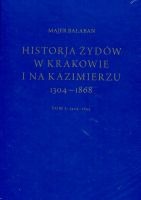 Historia Żydów w Krakowie i na Kazimierzu 1304-1868, Tom 1 i 2