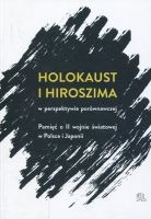 Holokaust i Hiroszima w perspektywie porównawczej Pamięć o II wojnie światowej w Polsce i Japonii
