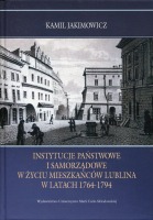 Instytucje państwowe i samorządowe w życiu mieszkańców Lublina w latach 1764-1794