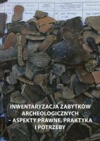 Inwentaryzacja zabytków archeologicznych – aspekty prawne, praktyka i potrzeby