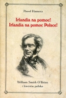 Irlandia na pomoc! Irlandia na pomoc Polsce! William Smith O’Brien i kwestia polska