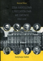 Izba Handlowa i Przemysłowa we Lwowie (1850-1918). Instytucja i ludzie