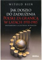 Jak doszło do zadłużenia Polski za granicą w latach 1970-1985