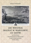 Jak mieszkał Magnat w Warszawie za Sasów
