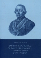Jan Paweł Woronicz w świetle nieznanych dokumentów z lat 1795-1829