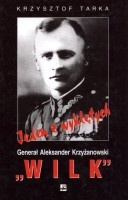 Jeden z wyklętych - Generał Aleksander Krzyżanowski Wilk