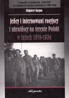 Jeńcy i internowani rosyjscy i ukraińscy na terenie Polski w latach 1918-1924