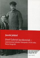 Józef Gabriel Jęczkowiak- zapomniany bohater listopada 1918 roku. Zarys biografii
