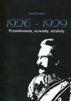Józef Piłsudski 1926-1929 Przemówienia, wywiady, artykuły