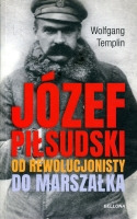 Józef Piłsudski Od rewolucjonisty do marszałka