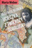 Józefa Lis-Błońska. Ucieczka z twierdzy Bobrujsk