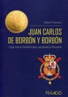 Juan Carlos de Borbón y Borbón i jego rola w transformacji ustrojowej w Hiszpanii 