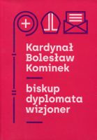 Kardynał Bolesław Kominek – biskup, dyplomata, wizjoner