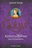 Katarzyna Howard. Skalana królowa
