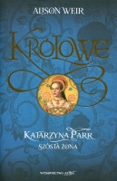 Katarzyna Parr. Szósta żona