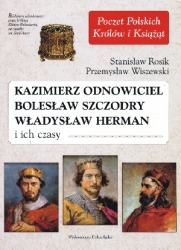 Kazimierz Odnowiciel, Bolesław Szczodry, Władysław Herman i ich czasy