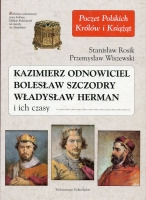 Kazimierz Odnowiciel, Bolesław Szczodry, Władysław Herman i ich czasy