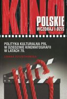 Kino polskie wczoraj i dziś. Polityka kulturalna PRL w dziedzinie kinematografii w latach 70.