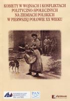 Kobiety w wojnach i konfliktach polityczno-społecznych na ziemiach polskich w pierwszej połowie XX wieku 