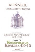 Końskie i powiat konecki 1939-1945, Część czwarta - Konspiracja konecka 1943-1945