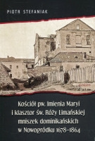 Kościół pw. Imienia Maryi i klasztor św. Róży Limańskiej mniszek dominikańskich w Nowogródku 1678-1864
