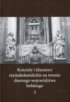 Kościoły i klasztory rzymskokatolickie na terenie dawnego województwa bełskiego, t. 2