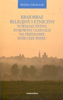 Krajobraz religijny i etniczny Suwalszczyzny, Bukowiny i Łatgalii na przełomie XVIII i XIX wieku