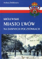 Królewskie miasto Lwów na dawnych pocztówkach