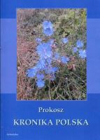 Kronika Polska przez Prokosza w wieku X napisana