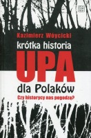 Krótka historia UPA dla Polaków Czy historycy nas pogodzą?