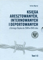 Księga aresztowanych, internowanych i deportowanych z Górnego Śląska do ZSRR w 1945 roku