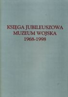 Księga Jubileuszowa Muzeum Wojska 1968-1998