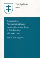 Księga sądowa Wojciecha Malskiego namiestnika królewskiego w Wielkopolsce z lat 1440–1447
